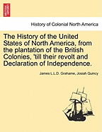 The history of the United States of North America : from the plantation of the British colonies till their revolt and declaration of independence