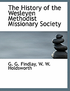 The History of the Wesleyen Methodist Missionary Society