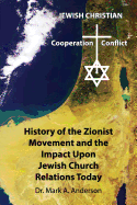 The History of the Zionist Movement and the Impact Upon Jewish Church Relations Today - Anderson, Mark A