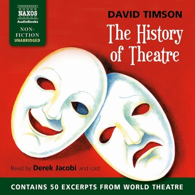 The History of Theatre - Timson, David, and Jacobi, Derek, Sir (Read by), and Full Cast, A (Read by)