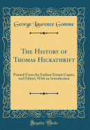 The History of Thomas Hickathrift: Printed from the Earliest Extant Copies, and Edited, with an Introduction (Classic Reprint)