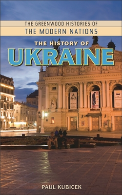 The History of Ukraine - Kubicek, Paul, and Thackeray, Frank W (Editor), and Findling, John E (Editor)