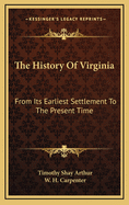 The History of Virginia: From Its Earliest Settlement to the Present Time