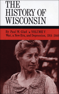 The History of Wisconsin, Volume V: War, a New Era, and Depression, 1914-1940 Volume 5