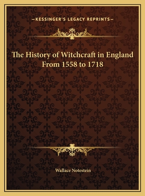 The History of Witchcraft in England From 1558 to 1718 - Notestein, Wallace