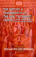 The History & Transmission of the New Testament Canon: : A Brief Overview of Its Controversial Origins