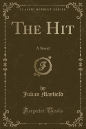 The Hit: A Novel (Classic Reprint)