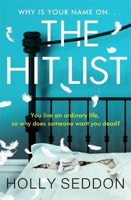 The Hit List: You live an ordinary life, so why does someone want you dead? - Seddon, Holly