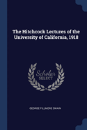 The Hitchcock Lectures of the University of California, 1918