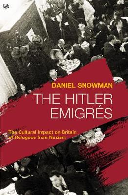 The Hitler Emigres: The Cultural Impact on Britain of Refugees from Nazism - Snowman, Daniel, Mr.