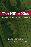 The Hitler Kiss: A Memoir of the Czech Resistance
