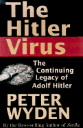 The Hitler Virus: The Insidious Legacy of Adolf Hitler