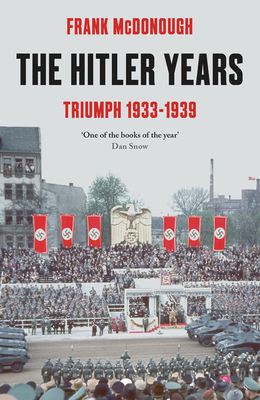 The Hitler Years ~ Triumph 1933 - 1939 - McDonough, Frank