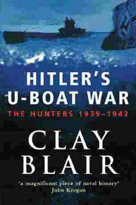 The Hitler's U-boat War: Hunters, 1939-42 - Blair, Clay