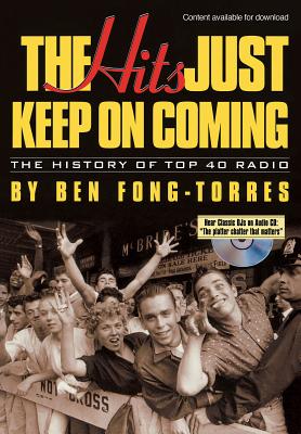 The Hits Just Keep on Coming: The History of Top 40 Radio - Fong-Torres, Ben