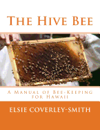 The Hive Bee: A Manual of Bee-Keeping for Hawaii