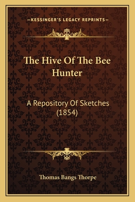 The Hive of the Bee Hunter: A Repository of Sketches (1854) - Thorpe, Thomas Bangs