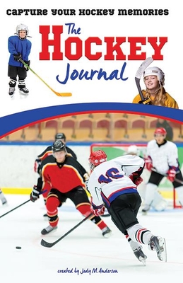 The Hockey Journal: Capture Your Hockey Memories - Anderson, Jody (Creator)