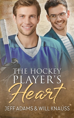 The Hockey Player's Heart - Adams, Jeff, and Knauss, Will