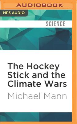 The Hockey Stick and the Climate Wars - Mann, Michael, Professor, and Daniels, Luke (Read by)