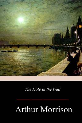 The Hole in the Wall - Morrison, Arthur