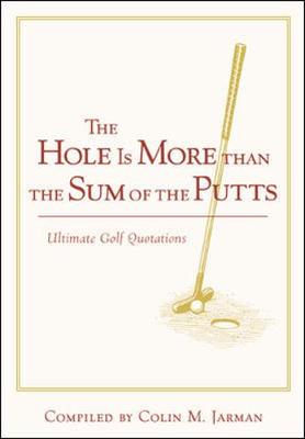 The Hole Is More Than the Sum of the Putts - Jarman, Colin