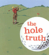 The Hole Truth - Smallwood, John N, and Smallwood, & Stewart, and Andrews McMeel Publishing