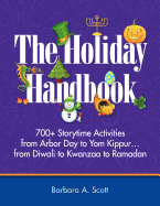 The Holiday Handbook: 700+ Storytime Activities from Arbor Day to Yom Kippur...from Diwali to Kwanzaa to Ramadan