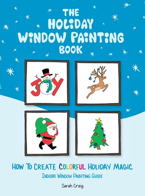 The Holiday Window Painting Book: How to Create Colorful Holiday Magic - Craig, Sarah