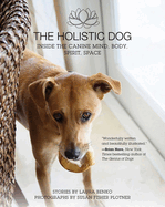 The Holistic Dog: Inside the Canine Mind, Body, Spirit, Space