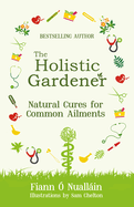 The Holistic Gardener: Natural Cures for Common Ailments