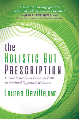 The Holistic Gut Prescription: Create Your Own Personal Path to Optimal Digestive Wellness - Deville, Lauren