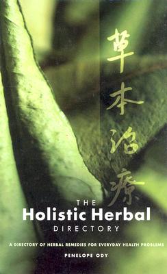 The Holistic Herbal Directory: A Directory of Herbal Remedies for Everyday Health Problems - Ody, Penelope