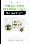 The Holistic Pet Care Guide: Natural Wellness for Cats and Dogs