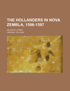 The Hollanders in Nova Zembla, 1596-1597: An Arctic Poem