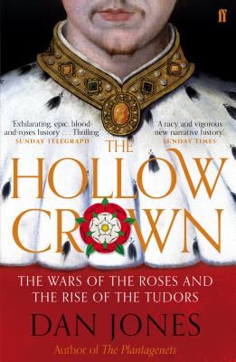 The Hollow Crown: The Wars of the Roses and the Rise of the Tudors - Jones, Dan