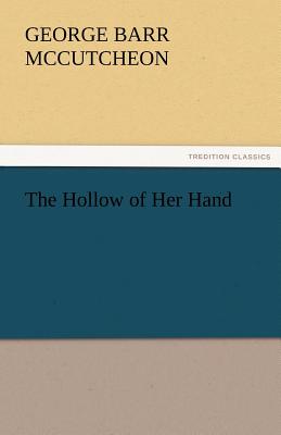 The Hollow of Her Hand - McCutcheon, George Barr