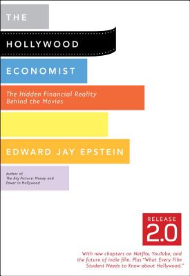 The Hollywood Economist 2.0: The Hidden Financial Reality Behind the Movies - Epstein, Edward Jay