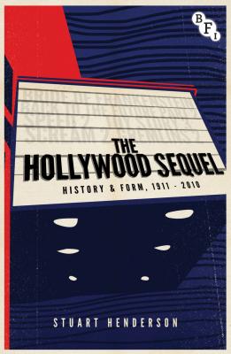 The Hollywood Sequel: History & Form, 1911-2010 - Henderson, Stuart