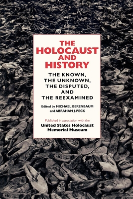 The Holocaust and History: The Known, the Unknown, the Disputed, and the Reexamined - Berenbaum, Michael, Mr., PH.D. (Editor), and Peck, Abraham J (Editor)