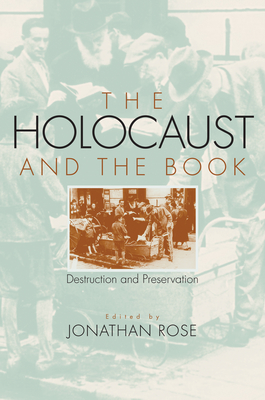 The Holocaust and the Book: Destruction and Preservation - Rose, Jonathan (Editor)