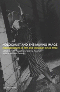 The Holocaust and the Moving Image: Representations in Film and Television Since 1933