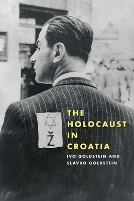 The Holocaust in Croatia - Goldstein, Ivo, and Goldstein, Slavko