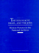 The Holocaust, Israel, and the Jews: Motion Pictures in the National Archives - Gellert, Charles Lawrence, and United States