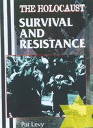 The Holocaust: Survival and Resistance - Levy, Pat