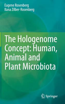 The Hologenome Concept: Human, Animal and Plant Microbiota - Rosenberg, Eugene, and Zilber-Rosenberg, Ilana