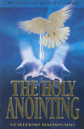 The Holy Anointing - Maldonado, Guillermo, and Torres, Hector (Prologue by)