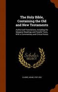 The Holy Bible, Containing the Old and New Testaments: Authorized Translations, Including the Marginal Readings and Parallel Texts, With a Commentary and Critical Notes