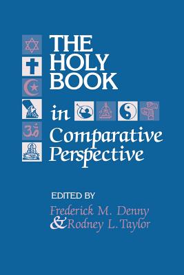 The Holy Book in Comparative Perspective - Denny, Frederick (Editor), and Taylor, Rodney L (Editor)
