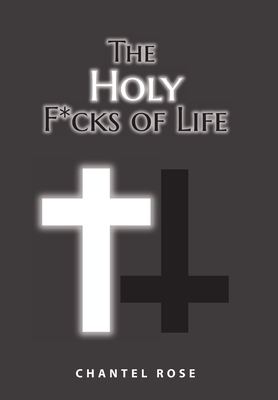 The Holy F*cks of Life - Rose, Chantel